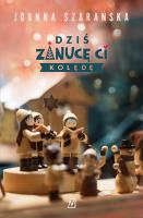 Dziś zanucę ci kolędę. Autor: Joanna Szarańska. SmakLiter.pl Okładka książki Dziś zanucę ci kolędę