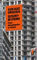 Dziury w ziemi. Patodeweloperka w Polsce. Autor: Łukasz Drozda. SmakLiter.pl Okładka książki Dziury w ziemi. Patodeweloperka w Polsce