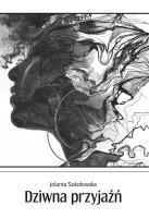 Dziwna przyjaźń. Autor: Mazurkiewicz-Sokołowska Jolanta. SmakLiter.pl Okładka książki Dziwna przyjaźń