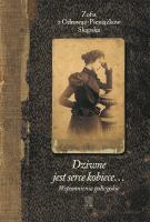 Dziwne jest serce kobiece...T.1 Wspomnienia... Autor: ZOFIA SKĄPSKA Z ODROWĄŻ-PIENIĄŻKÓW. SmakLiter.pl Okładka książki Dziwne jest serce kobiece...T.1 Wspomnienia..