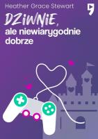 Dziwnie, ale niewiarygodnie dobrze. Autor: Heather Grace Stewart. SmakLiter.pl Okładka książki Dziwnie, ale niewiarygodnie dobrze