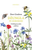 Dżungla w ogrodzie albo ogrodnictwo na ratunek... Autor: Dave Goulson. SmakLiter.pl Okładka książki Dżungla w ogrodzie albo ogrodnictwo na ratunek..
