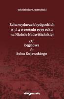 Okładka książki Echa wydarzeń bydgoskich z 3 i 4 września 1939 roku na Nizinie Nadwiślańskiej. Od Łęgnowa do Solca Kujawskiego