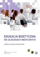 Edukacja bioetyczna na uczelniach medycznych. Autor: Łuków Paweł. SmakLiter.pl Okładka książki Edukacja bioetyczna na uczelniach medycznych