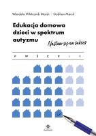 Edukacja domowa dzieci w spektrum autyzmu Nastaw się na sukces. Autor: Wendela Whitcomb Marsh, Siobhan Marsh. SmakLiter.pl Okładka książki Edukacja domowa dzieci w spektrum autyzmu Nastaw się na sukces
