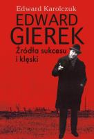 Edward Gierek. Źródła sukcesu i klęski. Autor: Karolczuk Edward. SmakLiter.pl Okładka książki Edward Gierek. Źródła sukcesu i klęski