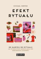 Efekt rytuału. Od nawyku do rytuału: jak wykorzystać zaskakującą moc codziennych czynności. Autor: Michael Norton. SmakLiter.pl Okładka książki Efekt rytuału. Od nawyku do rytuału: jak wykorzystać zaskakującą moc codziennych czynności