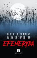 Efemeryda. Autor: Cichowlas Robert, Kazimierz Kyrcz Jr.. SmakLiter.pl Okładka książki Efemeryda