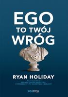 Ego to Twój wróg. Autor: Ryan Holiday. SmakLiter.pl Okładka książki Ego to Twój wróg