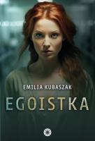 Egoistka. Autor: Kubaszak Emilia. SmakLiter.pl Okładka książki Egoistka