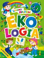 Ekologia. Lubimy malować. Autor: Opracowanie zbiorowe. SmakLiter.pl Okładka książki Ekologia. Lubimy malować