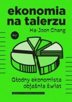 Ekonomia na talerzu. Głodny ekonomista objaśnia świat. Autor: Chang Ha-Joon. SmakLiter.pl Okładka książki Ekonomia na talerzu. Głodny ekonomista objaśnia świat