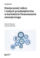 Elastyczność mikro i małych przedsiębiorstw w kontekście finansowania zewnętrznego. Autor: Stawasz Edward, Tomasz Chomiszczak. SmakLiter.pl Okładka książki Elastyczność mikro i małych przedsiębiorstw w kontekście finansowania zewnętrznego