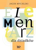 Elementarz dla dziadków. Autor: Mycielski Jacek. SmakLiter.pl Okładka książki Elementarz dla dziadków