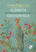 Elżbieta Granowska. Królowa Władysława Jagiełły. Autor: Pająk-Puda Dorota. SmakLiter.pl Okładka książki Elżbieta Granowska. Królowa Władysława Jagiełły
