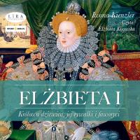 Elżbieta I. Królowa dziewica, jej rywalki i faworyci. Autor: Iwona Kienzler. SmakLiter.pl Okładka książki Elżbieta I. Królowa dziewica, jej rywalki i faworyci