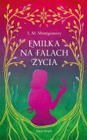 Emilka na falach życia w.ekskluzywne. Autor: Montgomery Lucy Maud. SmakLiter.pl Okładka książki Emilka na falach życia w.ekskluzywne