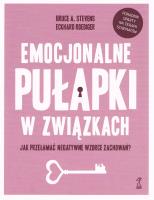 Emocjonalne pułapki w związkach. Jak przełamać negatywne wzorce zachowań?. Autor: Bruce A. Stevens, Roediger Eckhard. SmakLiter.pl Okładka książki Emocjonalne pułapki w związkach. Jak przełamać negatywne wzorce zachowań?