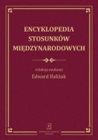 Encyklopedia stosunków międzynarodowych. Autor: Haliżak Edward. SmakLiter.pl Okładka książki Encyklopedia stosunków międzynarodowych