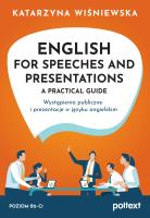English for Speeches and Presentations A Practical Guide. Wystąpienia publiczne i prezentacje w języku angielskim. Autor: Katarzyna Wiśniewska. SmakLiter.pl Okładka książki English for Speeches and Presentations A Practical Guide. Wystąpienia publiczne i prezentacje w języku angielskim