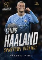 Erling Haaland. Sportowi giganci. Autor: Mateusz Miga. SmakLiter.pl Okładka książki Erling Haaland. Sportowi giganci