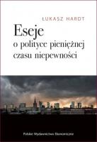 Eseje o polityce pieniężnej czasu niepewności. Autor: Hardt Łukasz. SmakLiter.pl Okładka książki Eseje o polityce pieniężnej czasu niepewności