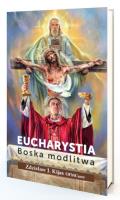 Eucharystia. Boska modlitwa. Autor: O. Zdzisław Kijas. SmakLiter.pl Okładka książki Eucharystia. Boska modlitwa