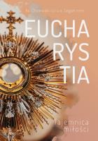 Eucharystia Tajemnica miłości. Autor: Michał Olszewski, Legan Michał. SmakLiter.pl Okładka książki Eucharystia Tajemnica miłości