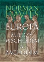 Europa. Między Wschodem a Zachodem wyd. 2023. Autor: Norman Davies. SmakLiter.pl Okładka książki Europa. Między Wschodem a Zachodem wyd. 2023