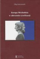 Europa Wschodnia w zderzeniu cywilizacji. Autor: Łatyszonek Oleg. SmakLiter.pl Okładka książki Europa Wschodnia w zderzeniu cywilizacji