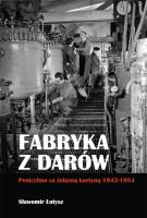 Fabryka z darów. Penicylina za żelazną kurtyną.... Autor: Łotysz Sławomir. SmakLiter.pl Okładka książki Fabryka z darów. Penicylina za żelazną kurtyną...