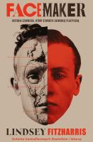 Facemaker. Historia człowieka, który stworzył chirurgię plastyczną. Autor: Lindsey Fitzharris. SmakLiter.pl Okładka książki Facemaker. Historia człowieka, który stworzył chirurgię plastyczną