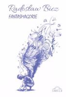 Fantasmagorie. Autor: Radosław Bicz. SmakLiter.pl Okładka książki Fantasmagorie