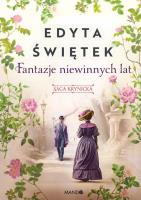 Fantazje niewinnych lat Saga krynicka Część 2. Autor: Świętek Edyta. SmakLiter.pl Okładka książki Fantazje niewinnych lat Saga krynicka Część 2