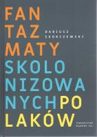Fantazmaty skolonizowanych Polaków. Autor: Skórczewski Dariusz. SmakLiter.pl Okładka książki Fantazmaty skolonizowanych Polaków