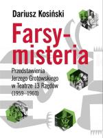 Farsy-misteria Przedstawienia Jerzego Grotowskiego. Autor: red. Dariusz Kosiński. SmakLiter.pl Okładka książki Farsy-misteria Przedstawienia Jerzego Grotowskiego