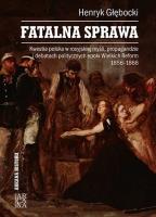 Fatalna sprawa. Kwestia polska w rosyjskiej.... Autor: Głębocki Henryk. SmakLiter.pl Okładka książki Fatalna sprawa. Kwestia polska w rosyjskiej...