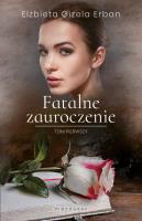 Fatalne zauroczenie Tom 1. Autor: Gizela Erban Elżbieta. SmakLiter.pl Okładka książki Fatalne zauroczenie Tom 1