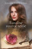 Fatalne zauroczenie Tom 2. Autor: Gizela Erban Elżbieta. SmakLiter.pl Okładka książki Fatalne zauroczenie Tom 2