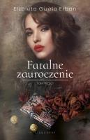 Fatalne zauroczenie Tom 3. Autor: Gizela Erban Elżbieta. SmakLiter.pl Okładka książki Fatalne zauroczenie Tom 3