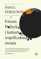 Fatum. Polityka i katastrofy współczesnego świata. Autor: Niall Ferguson, Wojciech Tyszka. SmakLiter.pl Okładka książki Fatum. Polityka i katastrofy współczesnego świata