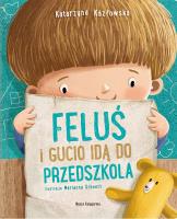 Feluś i Gucio idą do przedszkola. Autor: Katarzyna Kozłowska, Schoett Marianna. SmakLiter.pl Okładka książki Feluś i Gucio idą do przedszkola