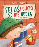 Feluś i Gucio się nie nudzą. Autor: Katarzyna Kozłowska, Schoett Marianna. SmakLiter.pl Okładka książki Feluś i Gucio się nie nudzą