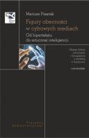 Figury obecności w cyfrowych mediach. Od hipertekstu do sztucznej inteligencji. Autor: Pisarski Mariusz. SmakLiter.pl Okładka książki Figury obecności w cyfrowych mediach. Od hipertekstu do sztucznej inteligencji
