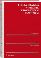 Fikcja prawna w prawie procesowym cywilnym. Autor: Błaszczak Łukasz. SmakLiter.pl Okładka książki Fikcja prawna w prawie procesowym cywilnym