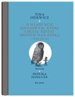 Filigrany. O wiadukcie kolejowym, który chciał... Autor: Tina Oziewicz. SmakLiter.pl Okładka książki Filigrany. O wiadukcie kolejowym, który chciał..