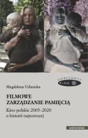 Filmowe zarządzanie pamięcią Kino polskie 2005-2020 o historii najnowszej. Autor: Urbańska Magdalena. SmakLiter.pl Okładka książki Filmowe zarządzanie pamięcią Kino polskie 2005-2020 o historii najnowszej