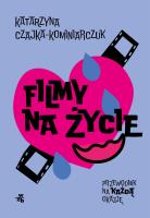 Filmy na życie. Przewodnik na każdą okazję. Autor: Katarzyna Czajka-Kominiarczuk. SmakLiter.pl Okładka książki Filmy na życie. Przewodnik na każdą okazję