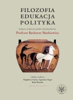 Filozofia, edukacja, polityka. Księga jubileuszowa dedykowana Profesor Barbarze Markiewicz. Autor: Opracowanie zbiorowe. SmakLiter.pl Okładka książki Filozofia, edukacja, polityka. Księga jubileuszowa dedykowana Profesor Barbarze Markiewicz