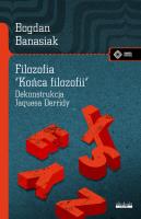 Filozofia 'końca filozofii' Dekonstrukcja Jacquesa Derridy. Autor: Bogdan Banasiak. SmakLiter.pl Okładka książki Filozofia 'końca filozofii' Dekonstrukcja Jacquesa Derridy